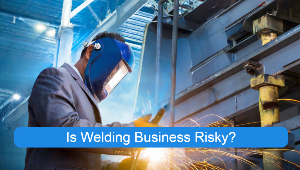 Is Welding Business Risky